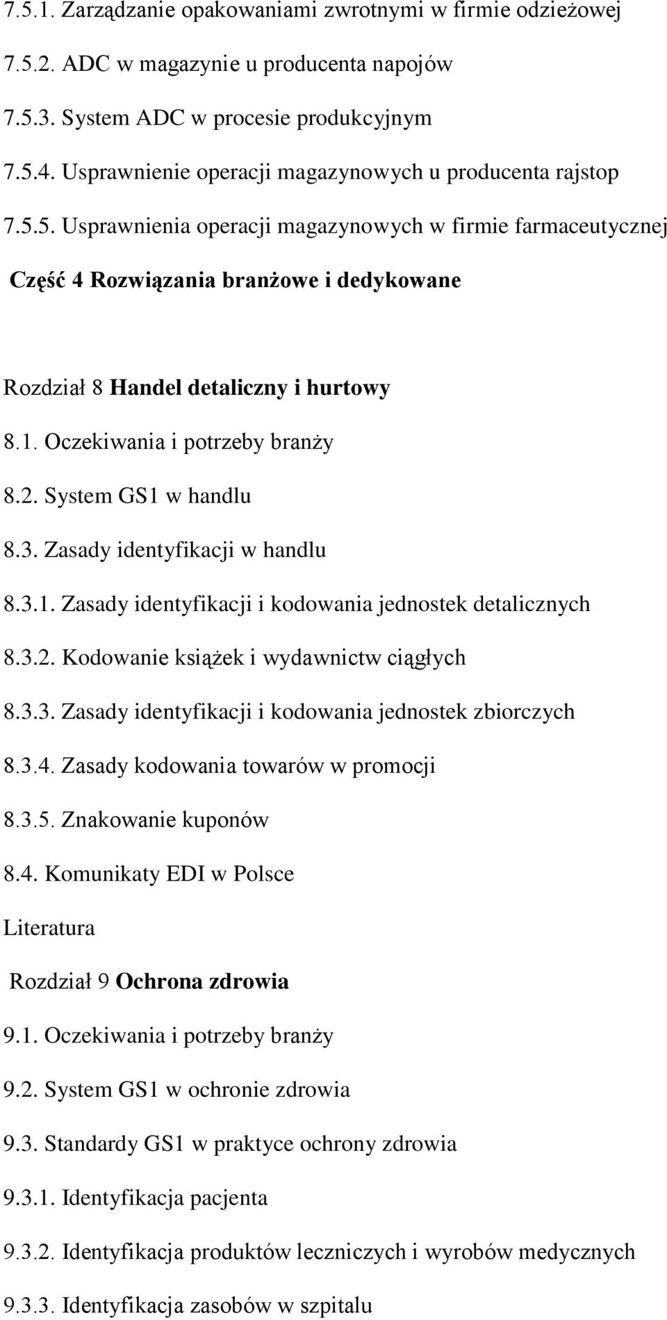 5. Usprawnienia operacji magazynowych w firmie farmaceutycznej Część 4 Rozwiązania branżowe i dedykowane Rozdział 8 Handel detaliczny i hurtowy 8.1. Oczekiwania i potrzeby branży 8.2.