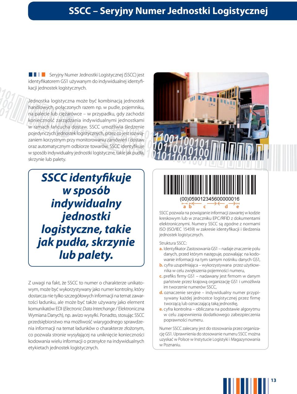 w pudle, pojemniku, na palecie lub ciężarówce w przypadku, gdy zachodzi konieczność zarządzania indywidualnymi jednostkami w ramach łańcucha dostaw.
