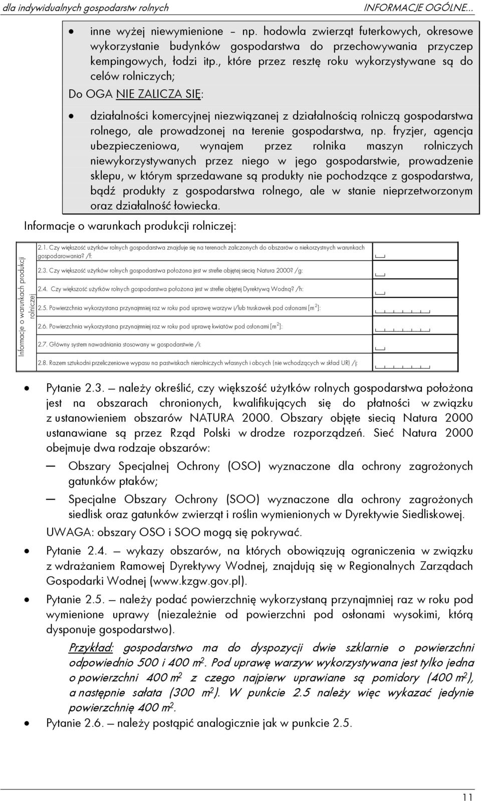 , które przez resztę roku wykorzystywane są do celów rolniczych; Do OGA NIE ZALICZA SIĘ: działalności komercyjnej niezwiązanej z działalnością rolniczą gospodarstwa rolnego, ale prowadzonej na