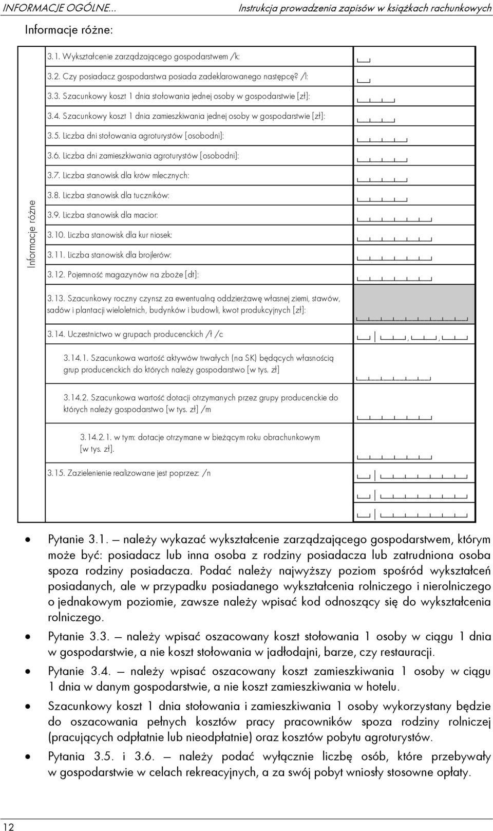 Szacunkowy koszt 1 dnia zamieszkiwania jednej osoby w gospodarstwie [zł]: 3.5. Liczba dni stołowania agroturystów [osobodni]: 3.6. Liczba dni zamieszkiwania agroturystów [osobodni]: 3.7.