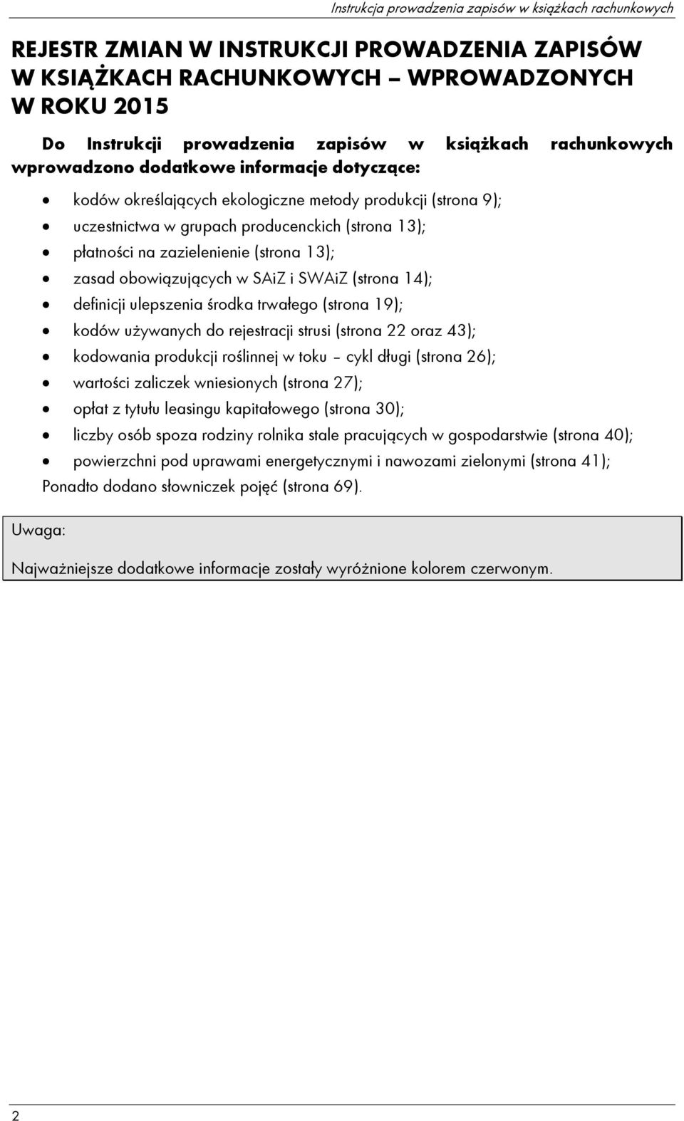 zazielenienie (strona 13); zasad obowiązujących w SAiZ i SWAiZ (strona 14); definicji ulepszenia środka trwałego (strona 19); kodów używanych do rejestracji strusi (strona 22 oraz 43); kodowania