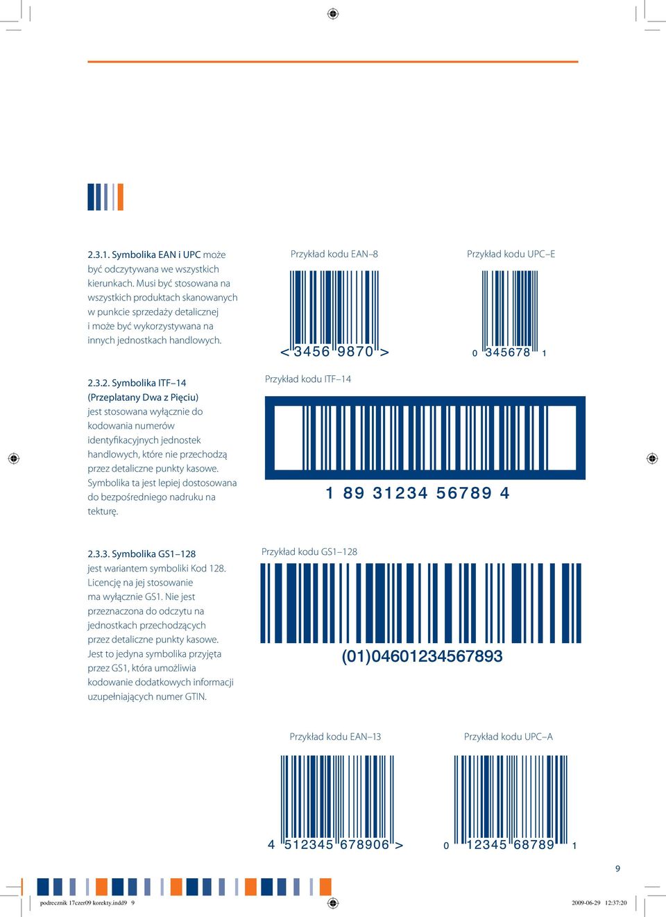 3.2. Symbolika ITF 14 (Przeplatany Dwa z Pięciu) jest stosowana wyłącznie do kodowania numerów identyfikacyjnych jednostek handlowych, które nie przechodzą przez detaliczne punkty kasowe.