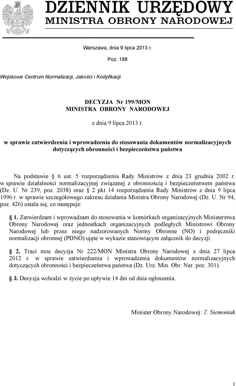 5 rozporządzenia Rady Ministrów z dnia 23 grudnia 2002 r. w sprawie działalności normalizacyjnej związanej z obronnością i bezpieczeństwem państwa (Dz. U. Nr 239, poz.