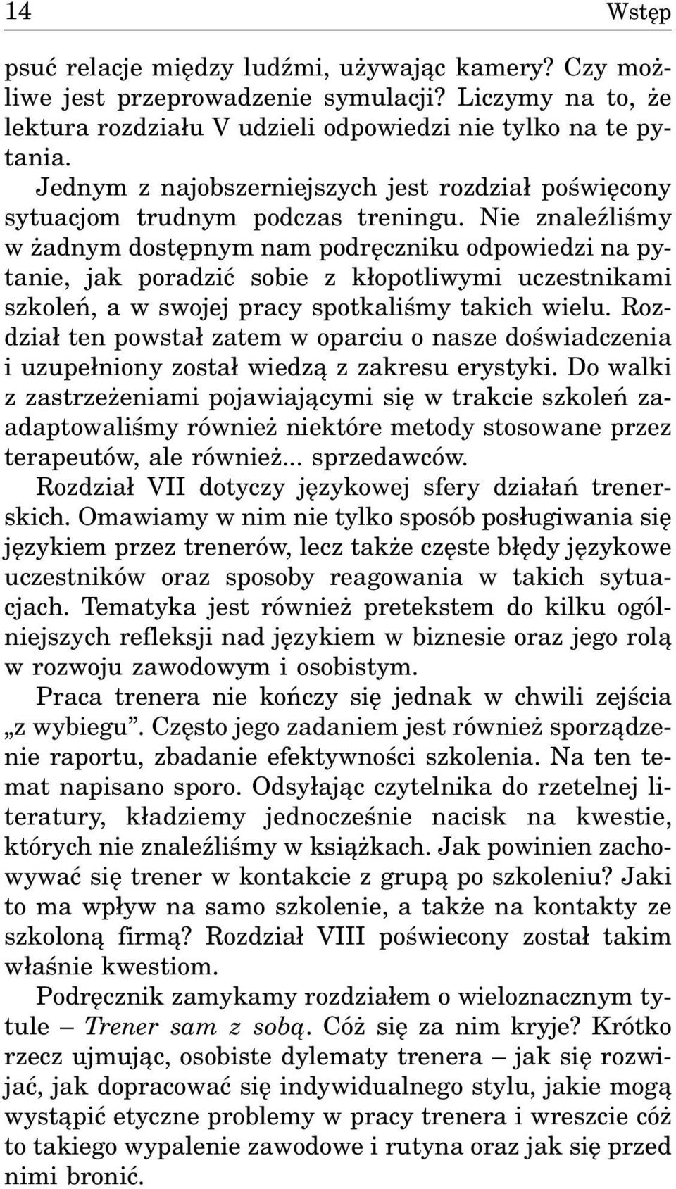 Nie znaleÿliœmy w adnym dostêpnym nam podrêczniku odpowiedzi na pytanie, jak poradziæ sobie z k³opotliwymi uczestnikami szkoleñ, a w swojej pracy spotkaliœmy takich wielu.