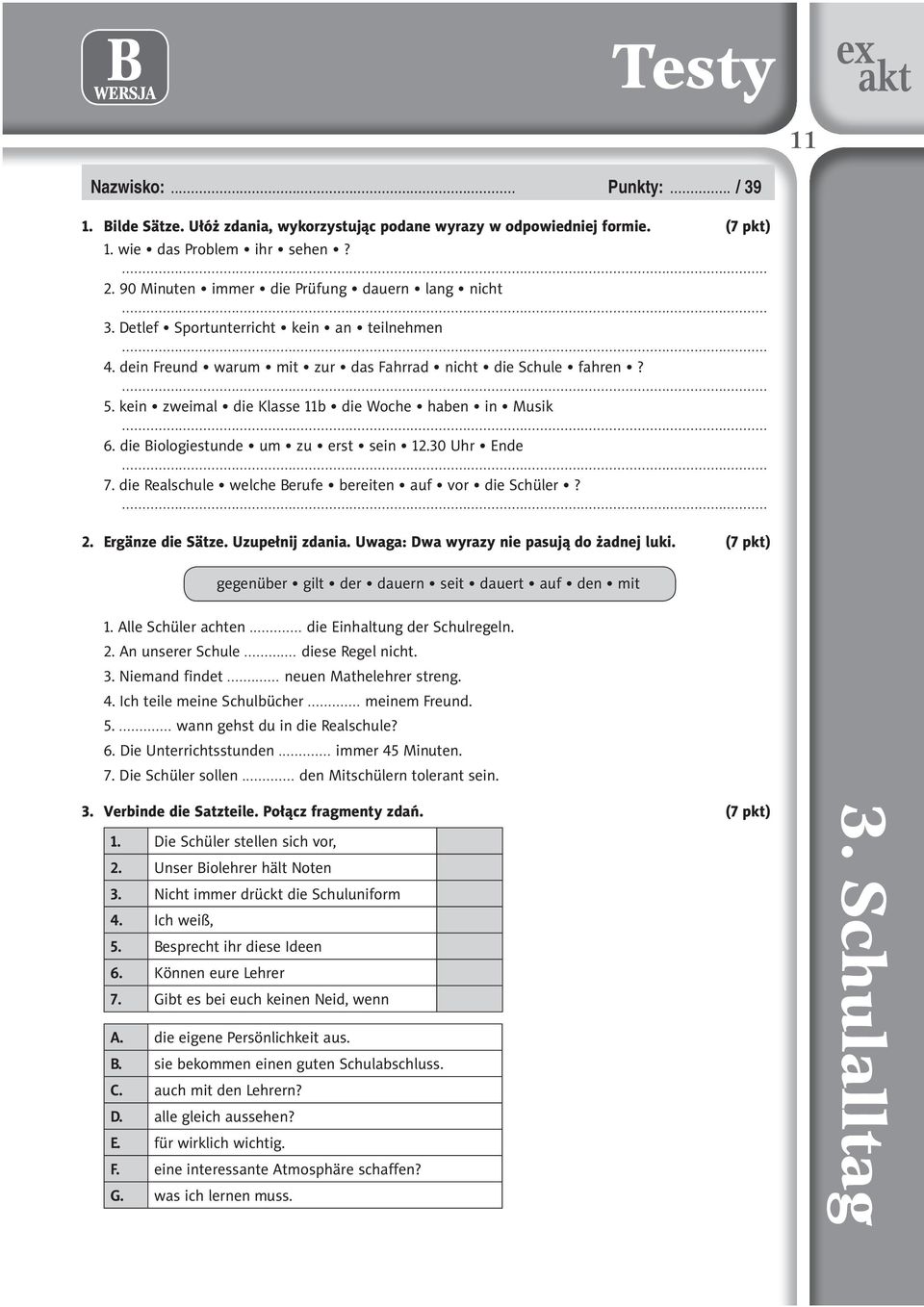 kein zweimal die Klasse 11b die Woche haben in Musik 6. die Biologiestunde um zu erst sein 12.30 Uhr Ende 7. die Realschule welche Berufe bereiten auf vor die Schüler? 2. Ergänze die Sätze.