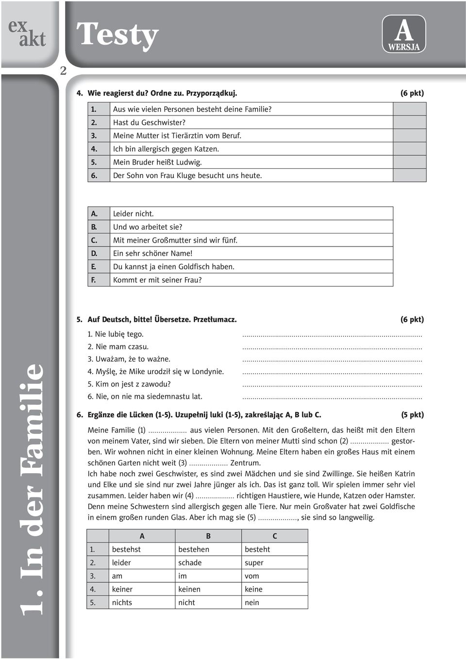 F. Kommt er mit seiner Frau? 5. Auf Deutsch, bitte! Übersetze. Przet³umacz. (6 pkt) 1. Nie lubiê tego.... 2. Nie mam czasu.... 1. In der Familie 3. Uwa am, e to wa ne.... 4.