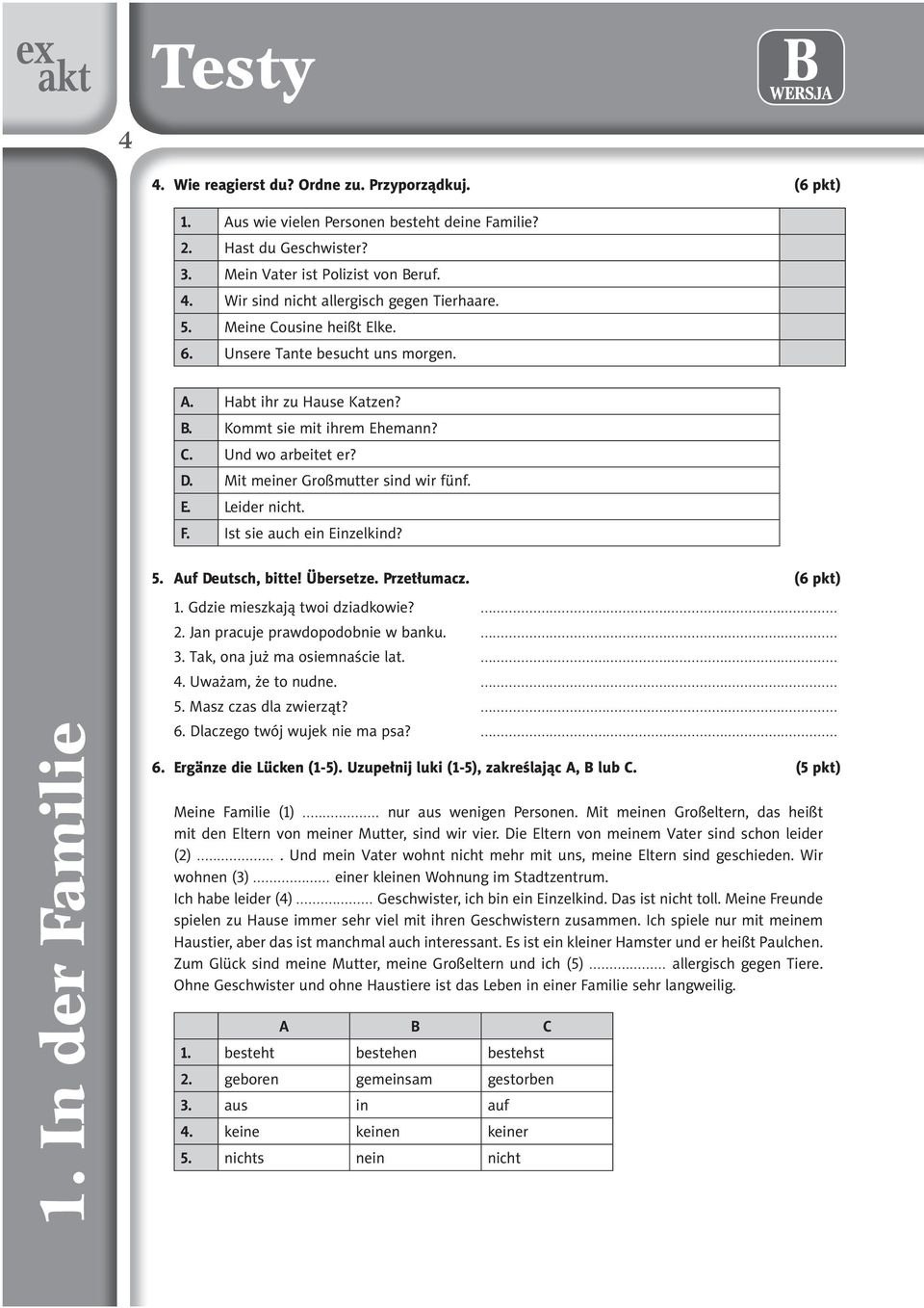 F. Ist sie auch ein Einzelkind? 5. Auf Deutsch, bitte! Übersetze. Przet³umacz. (6 pkt) 1. Gdzie mieszkaj¹ twoi dziadkowie?... 2. Jan pracuje prawdopodobnie w banku.... 3.