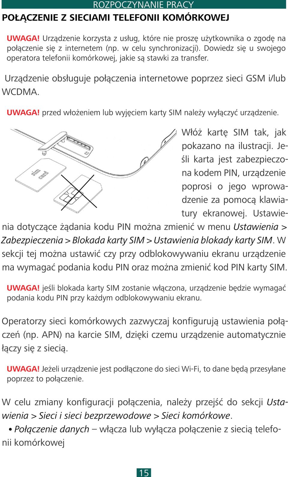 przed włożeniem lub wyjęciem karty SIM należy wyłączyć urządzenie. Włóż kartę SIM tak, jak pokazano na ilustracji.