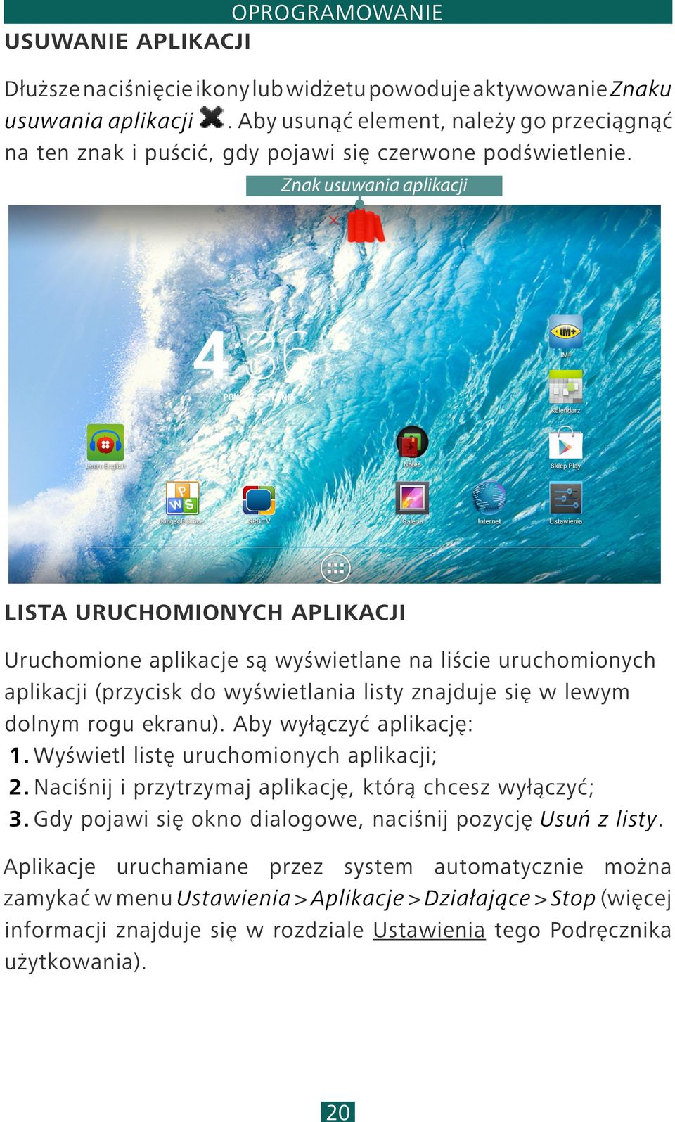 Znak usuwania aplikacji LISTA URUCHOMIONYCH APLIKACJI Uruchomione aplikacje są wyświetlane na liście uruchomionych aplikacji (przycisk do wyświetlania listy znajduje się w lewym dolnym rogu ekranu).