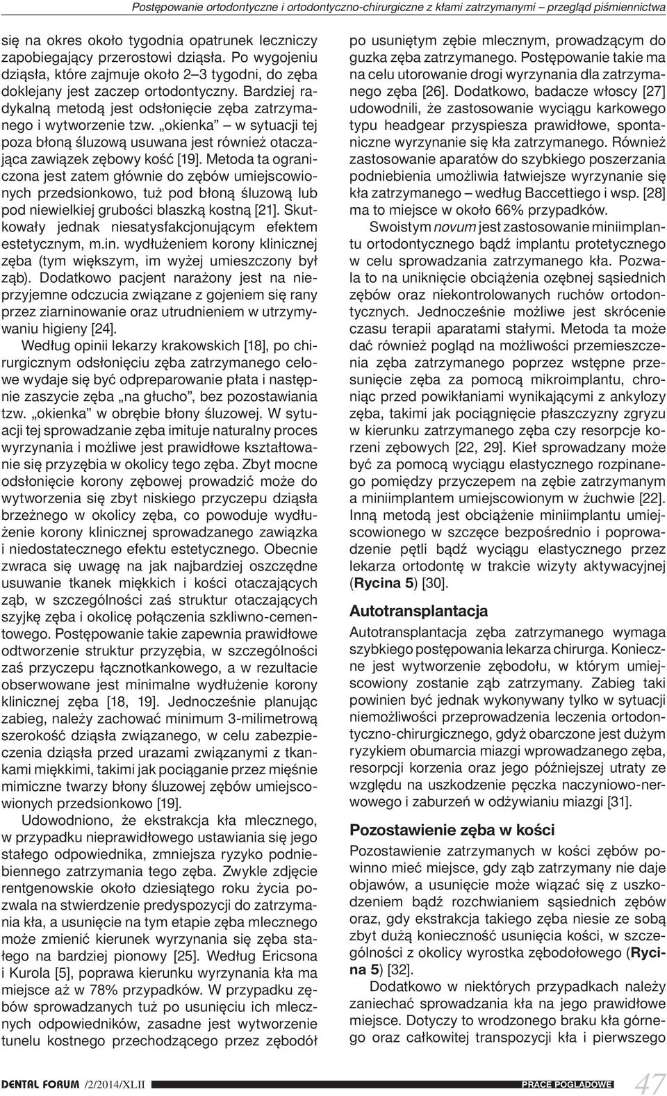 okienka w sytuacji tej poza błoną śluzową usuwana jest również otaczająca zawiązek zębowy kość [19].