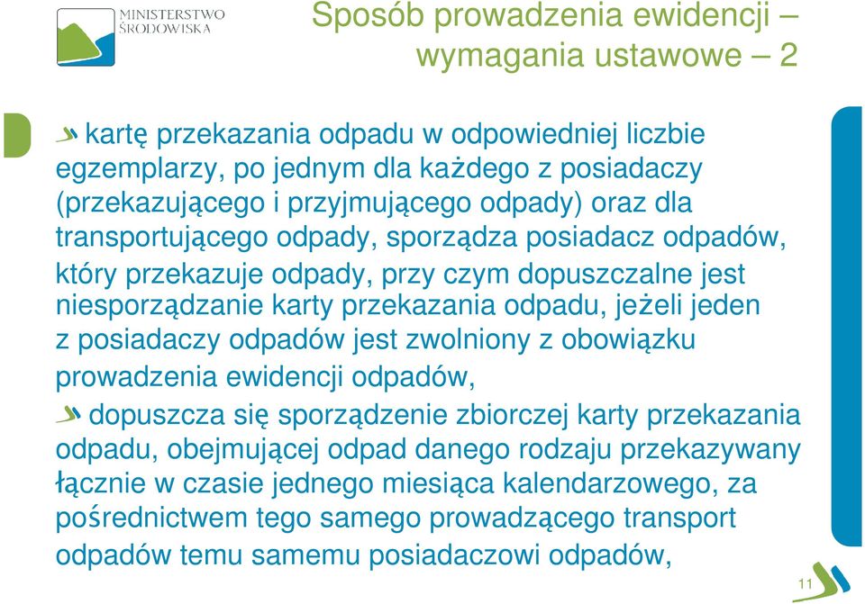 odpadu, jeżeli jeden z posiadaczy odpadów jest zwolniony z obowiązku prowadzenia ewidencji odpadów, dopuszcza się sporządzenie zbiorczej karty przekazania odpadu,