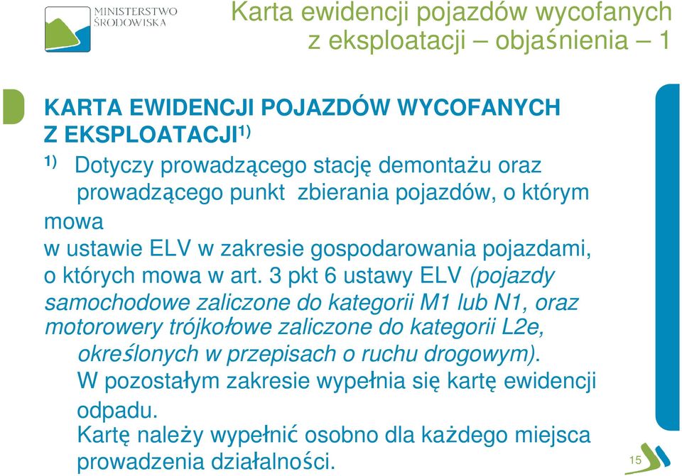 3 pkt 6 ustawy ELV (pojazdy samochodowe zaliczone do kategorii M1 lub N1, oraz motorowery trójkołowe zaliczone do kategorii L2e, określonych w