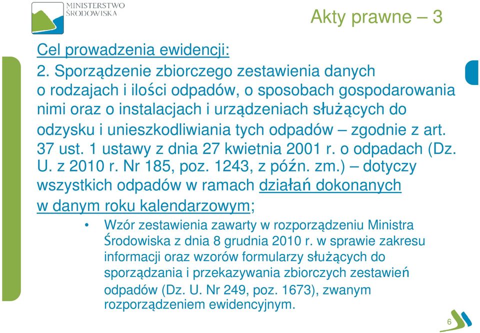 unieszkodliwiania tych odpadów zgodnie z art. 37 ust. 1 ustawy z dnia 27 kwietnia 2001 r. o odpadach (Dz. U. z 2010 r. Nr 185, poz. 1243, z późn. zm.