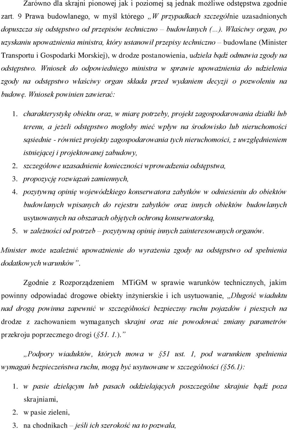 Właściwy organ, po uzyskaniu upoważnienia ministra, który ustanowił przepisy techniczno budowlane (Minister Transportu i Gospodarki Morskiej), w drodze postanowienia, udziela bądź odmawia zgody na