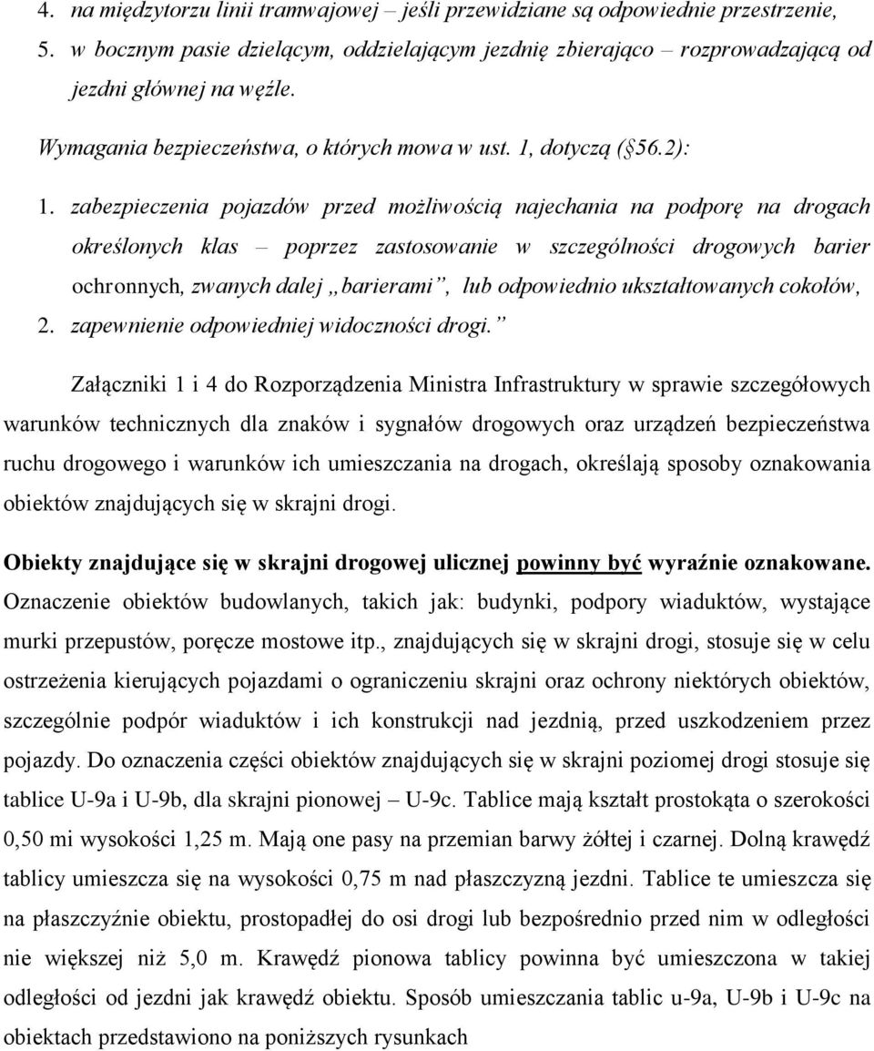 zabezpieczenia pojazdów przed możliwością najechania na podporę na drogach określonych klas poprzez zastosowanie w szczególności drogowych barier ochronnych, zwanych dalej barierami, lub odpowiednio