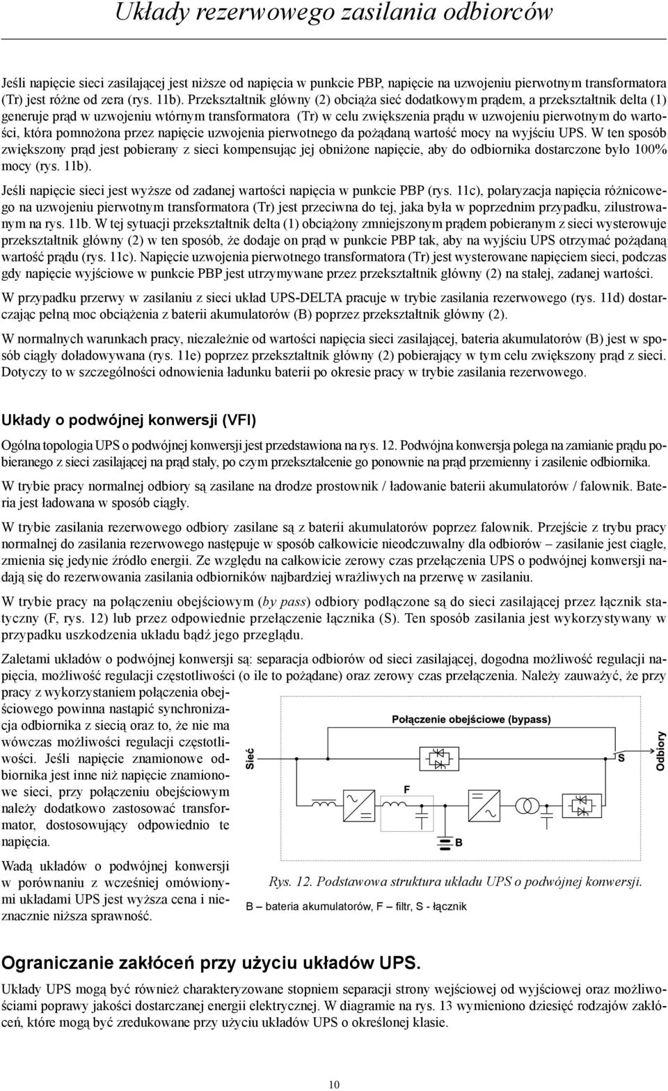 która pomnożona przez napięcie uzwojenia pierwotnego da pożądaną wartość mocy na wyjściu UPS.