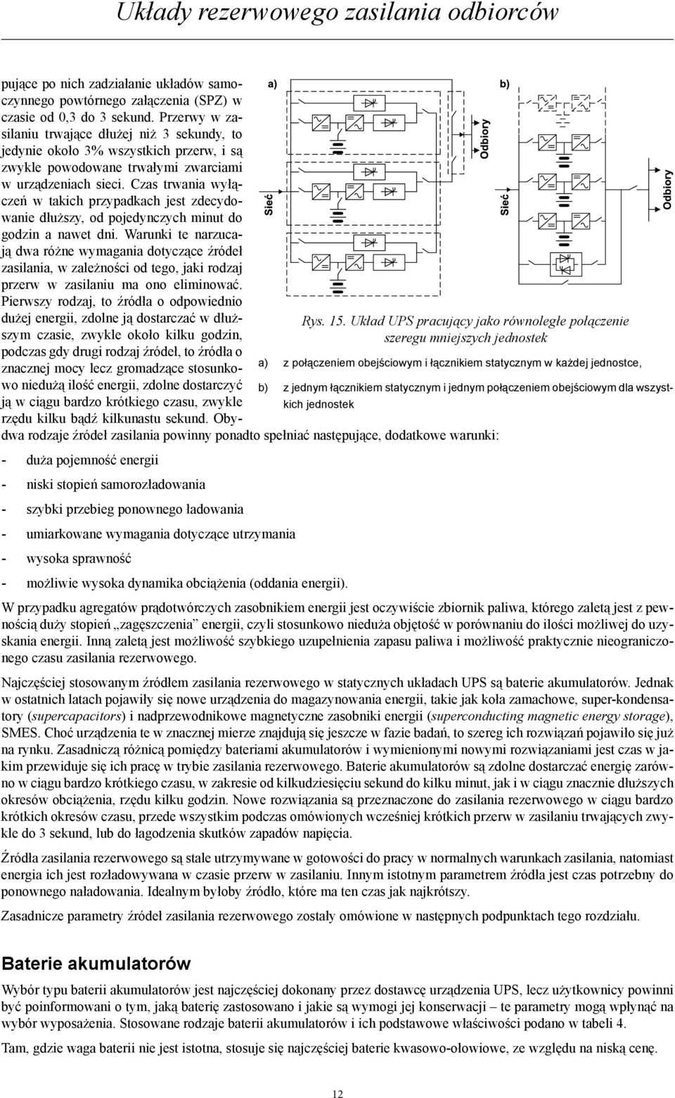 Czas trwania wyłączeń w takich przypadkach jest zdecydowanie dłuższy, od pojedynczych minut do godzin a nawet dni.