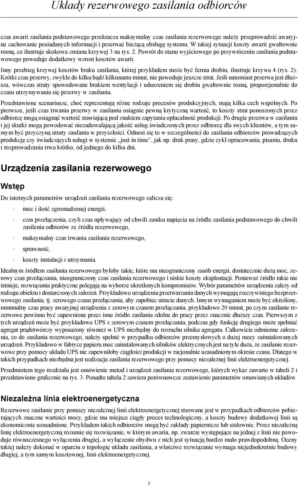 Powrót do stanu wyjściowego po przywróceniu zasilania podstawowego powoduje dodatkowy wzrost kosztów awarii.