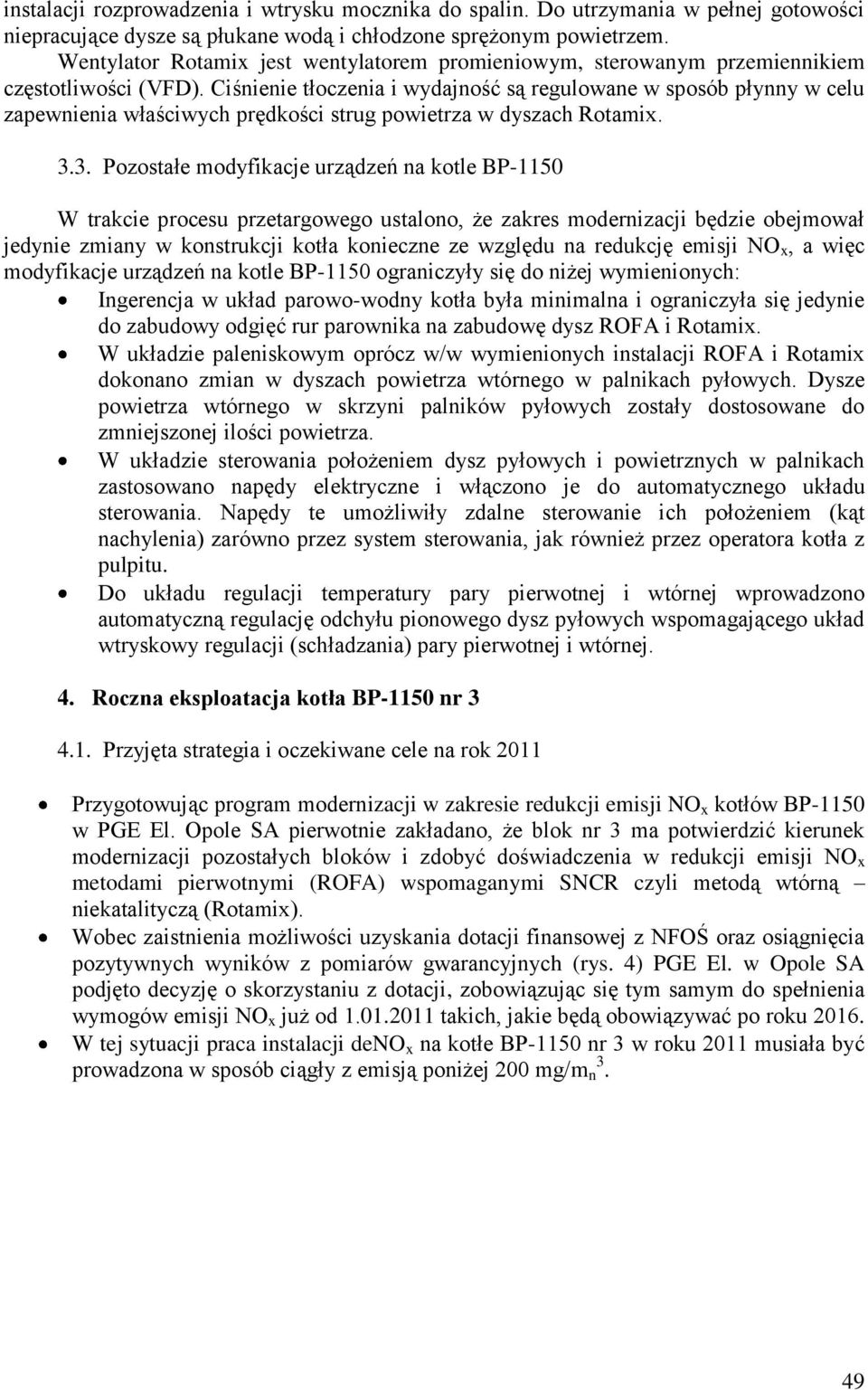 Ciśnienie tłoczenia i wydajność są regulowane w sposób płynny w celu zapewnienia właściwych prędkości strug powietrza w dyszach Rotamix. 3.