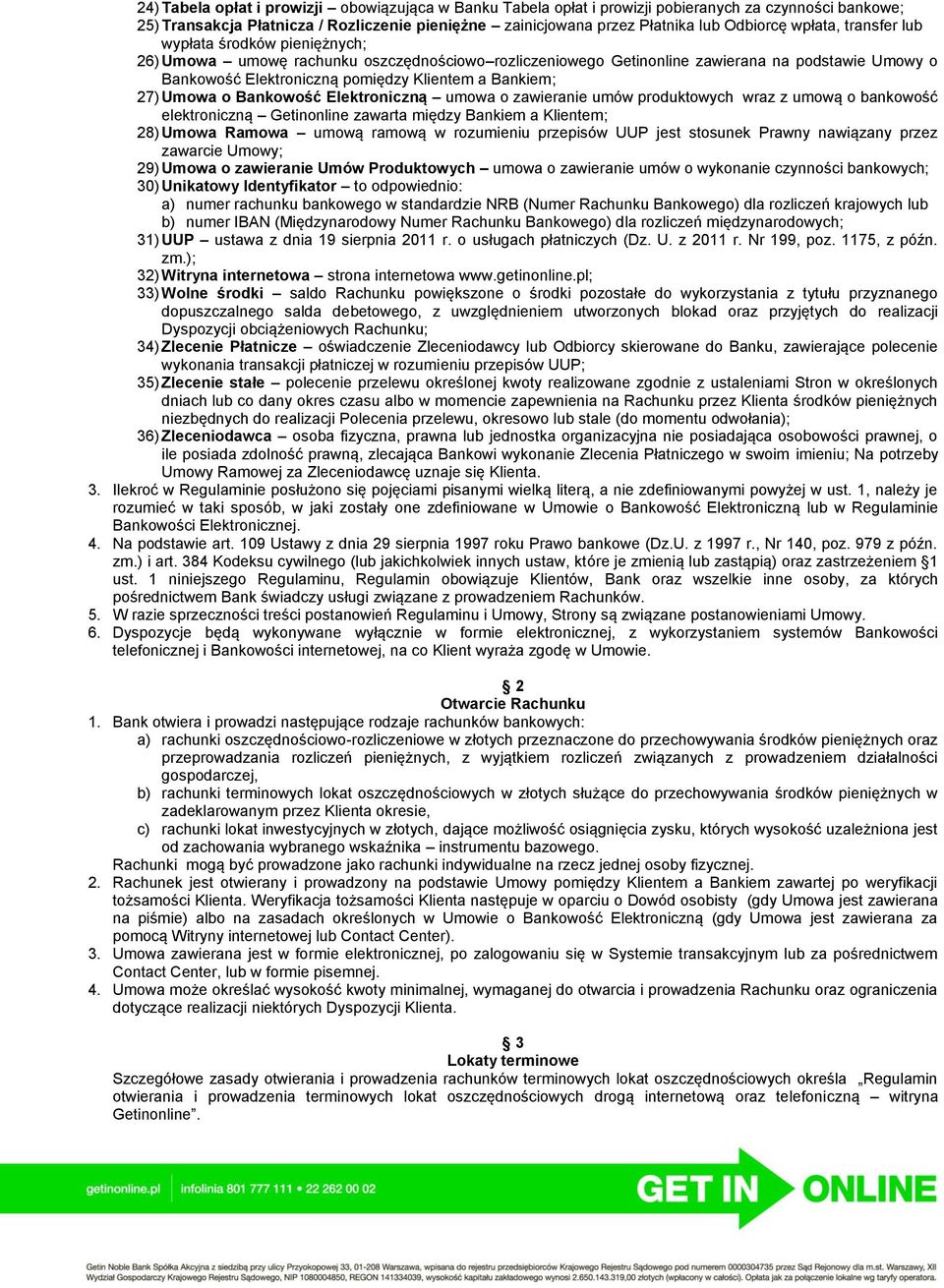 Bankiem; 27) Umowa o Bankowość Elektroniczną umowa o zawieranie umów produktowych wraz z umową o bankowość elektroniczną Getinonline zawarta między Bankiem a Klientem; 28) Umowa Ramowa umową ramową w