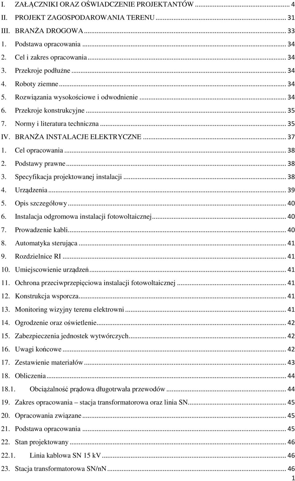 BRANŻA INSTALACJE ELEKTRYCZNE... 37 1. Cel opracowania... 38 2. Podstawy prawne... 38 3. Specyfikacja projektowanej instalacji... 38 4. Urządzenia... 39 5. Opis szczegółowy... 40 6.