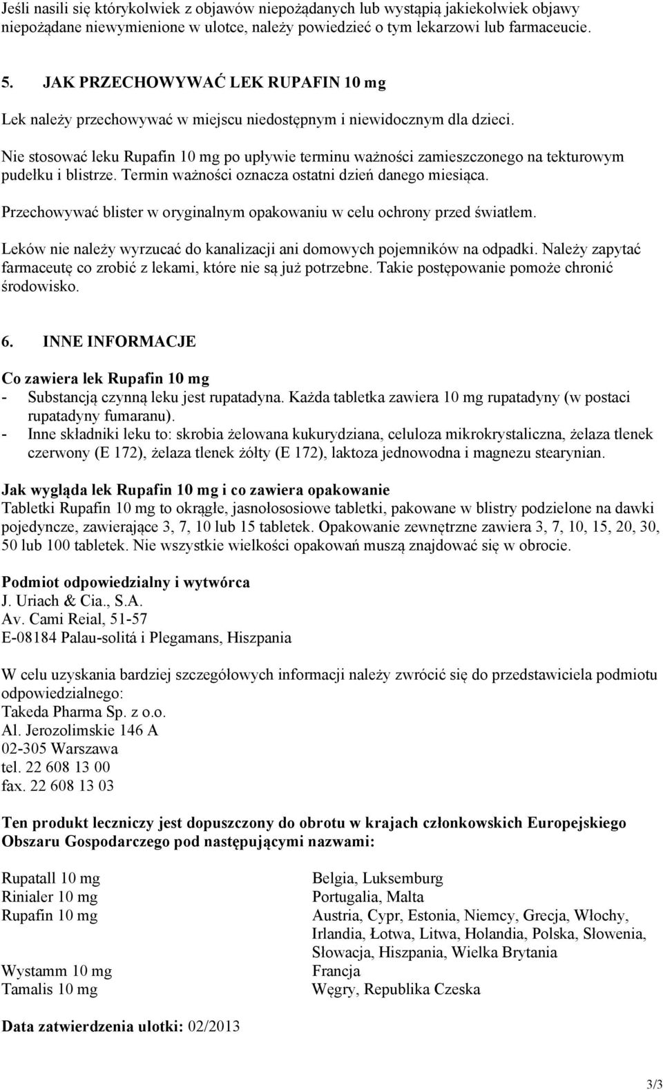 Nie stosować leku Rupafin 10 mg po upływie terminu ważności zamieszczonego na tekturowym pudełku i blistrze. Termin ważności oznacza ostatni dzień danego miesiąca.