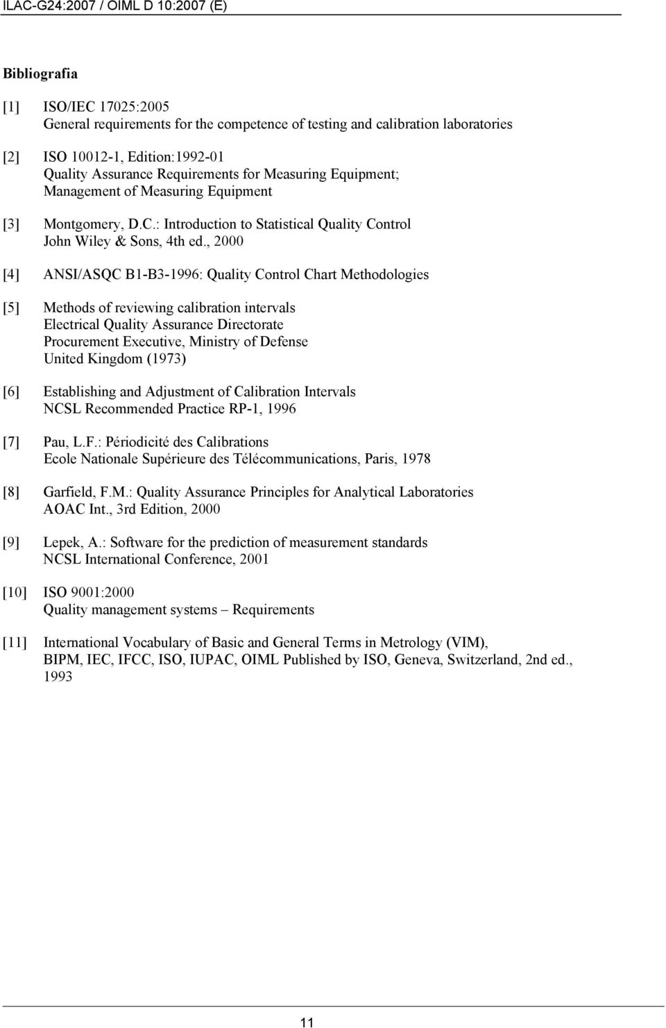 , 2000 [4] ANSI/ASQC B1-B3-1996: Quality Control Chart Methodologies [5] Methods of reviewing calibration intervals Electrical Quality Assurance Directorate Procurement Executive, Ministry of Defense