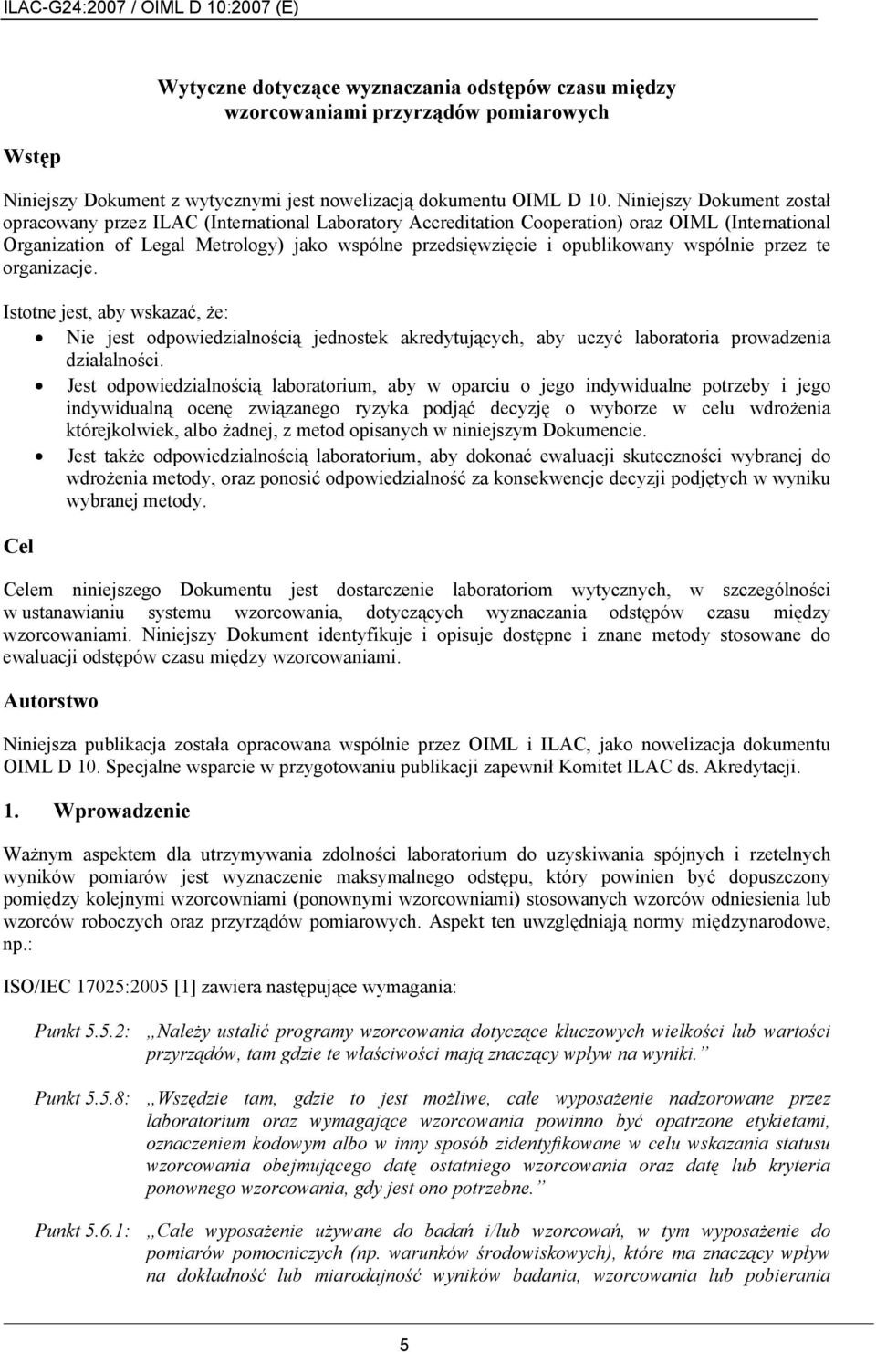 opublikowany wspólnie przez te organizacje. Istotne jest, aby wskazać, że: Nie jest odpowiedzialnością jednostek akredytujących, aby uczyć laboratoria prowadzenia działalności.