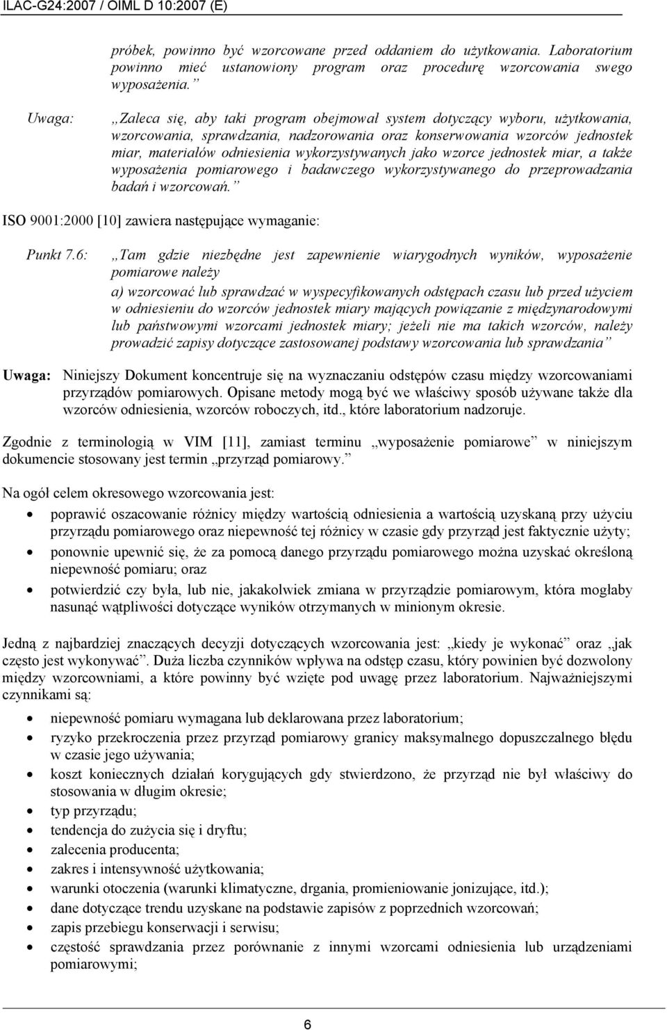 wykorzystywanych jako wzorce jednostek miar, a także wyposażenia pomiarowego i badawczego wykorzystywanego do przeprowadzania badań i wzorcowań.