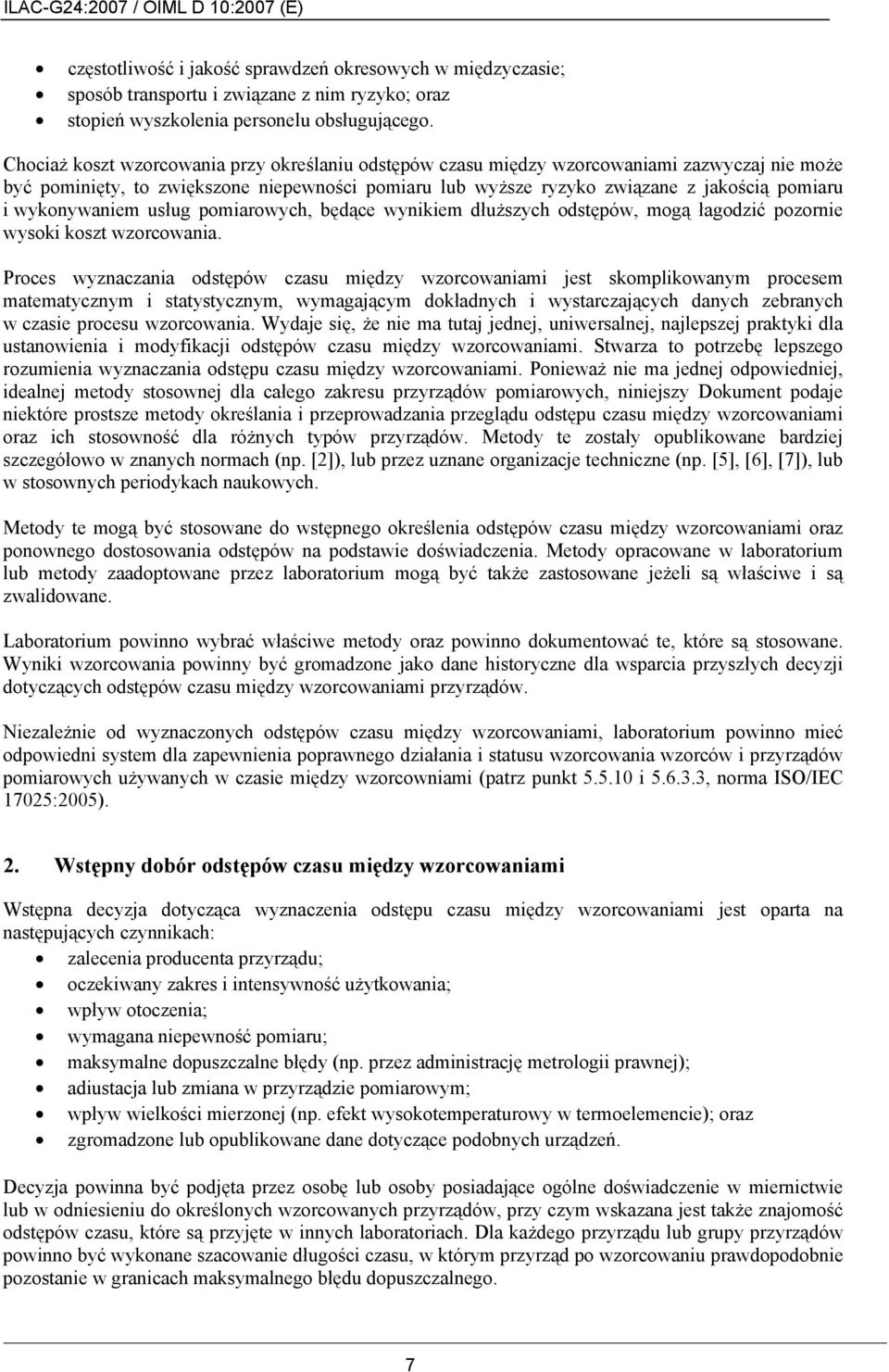 wykonywaniem usług pomiarowych, będące wynikiem dłuższych odstępów, mogą łagodzić pozornie wysoki koszt wzorcowania.
