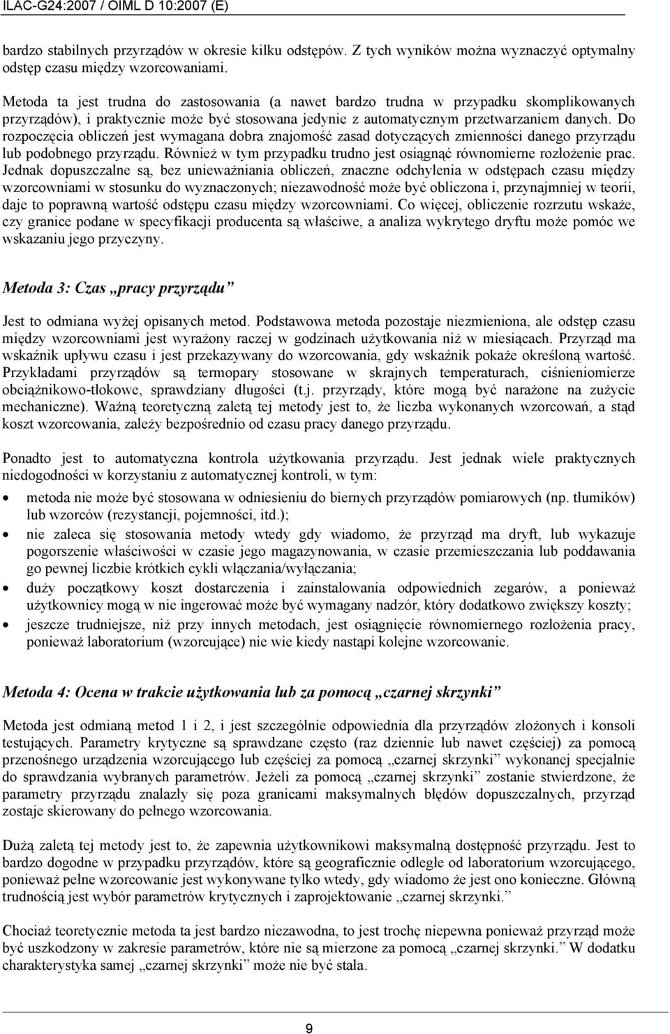 Do rozpoczęcia obliczeń jest wymagana dobra znajomość zasad dotyczących zmienności danego przyrządu lub podobnego przyrządu. Również w tym przypadku trudno jest osiągnąć równomierne rozłożenie prac.