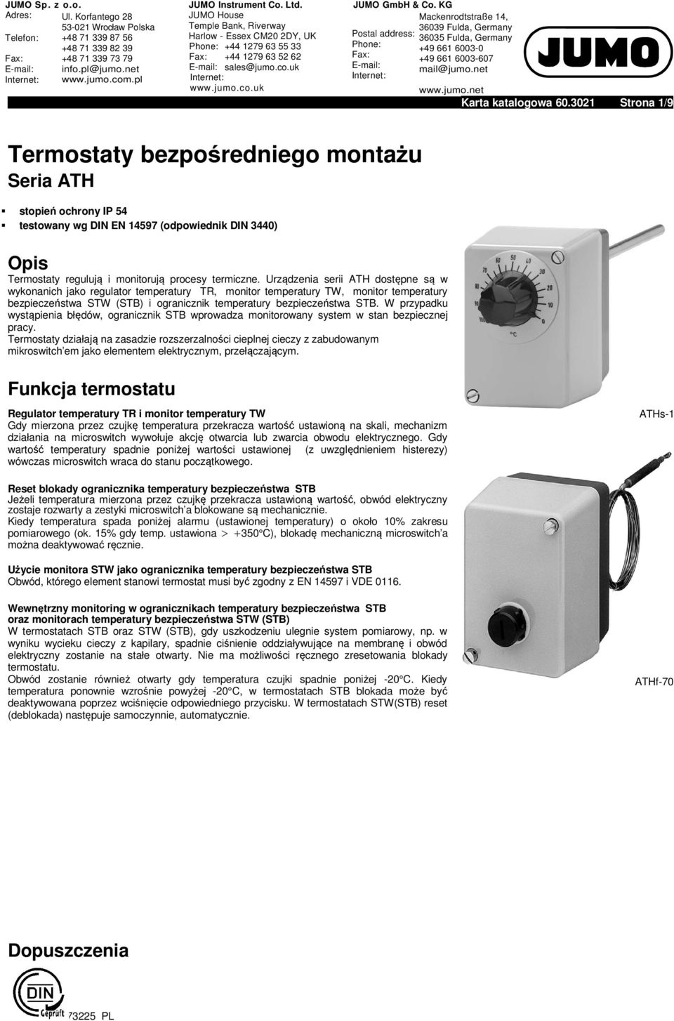 Urządzenia serii ATH dostępne są w wykonanich jako regulator temperatury TR, monitor temperatury TW, monitor temperatury bezpieczeństwa TW (TB) i ogranicznik temperatury bezpieczeństwa TB.