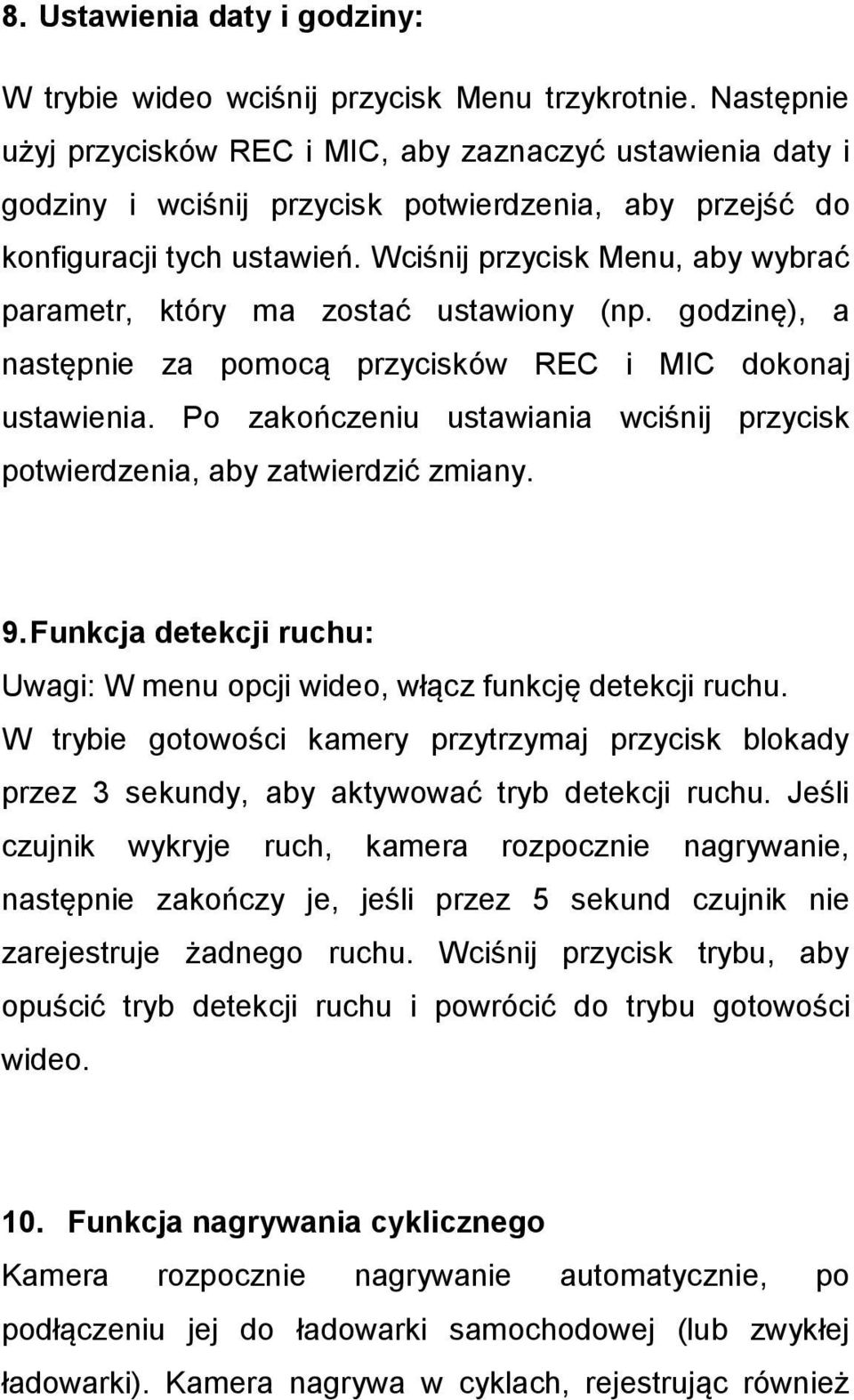 Wciśnij przycisk Menu, aby wybrać parametr, który ma zostać ustawiony (np. godzinę), a następnie za pomocą przycisków REC i MIC dokonaj ustawienia.