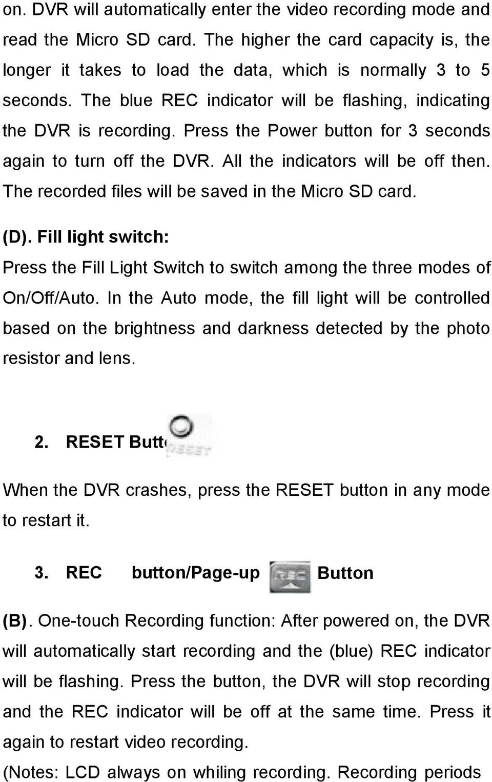 The recorded files will be saved in the Micro SD card. (D). Fill light switch: Press the Fill Light Switch to switch among the three modes of On/Off/Auto.