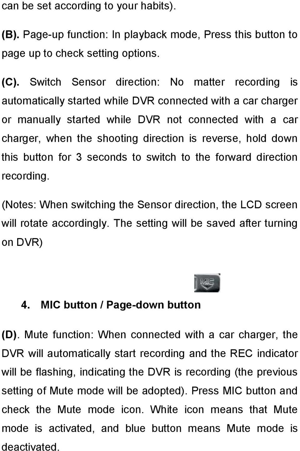 direction is reverse, hold down this button for 3 seconds to switch to the forward direction recording. (Notes: When switching the Sensor direction, the LCD screen will rotate accordingly.