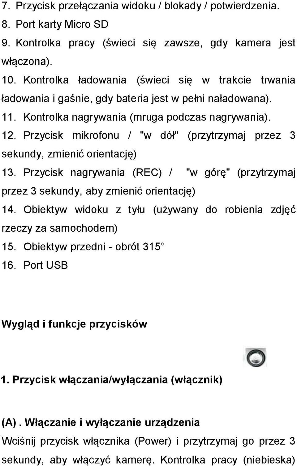 Przycisk mikrofonu / "w dół" (przytrzymaj przez 3 sekundy, zmienić orientację) 13. Przycisk nagrywania (REC) / "w górę" (przytrzymaj przez 3 sekundy, aby zmienić orientację) 14.