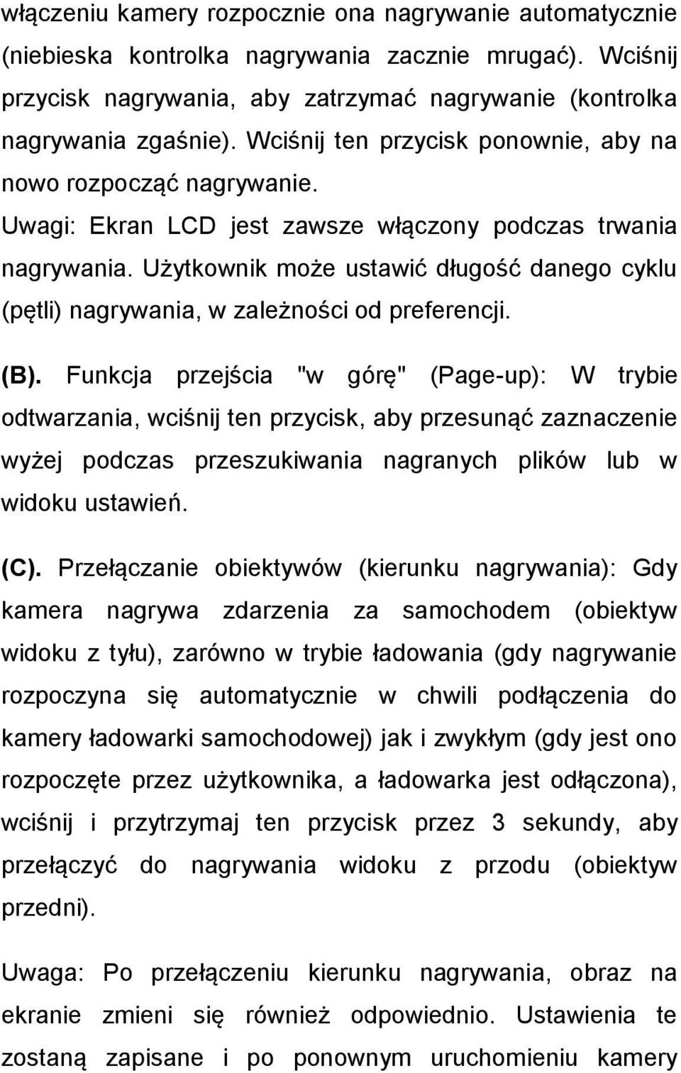 Użytkownik może ustawić długość danego cyklu (pętli) nagrywania, w zależności od preferencji. (B).