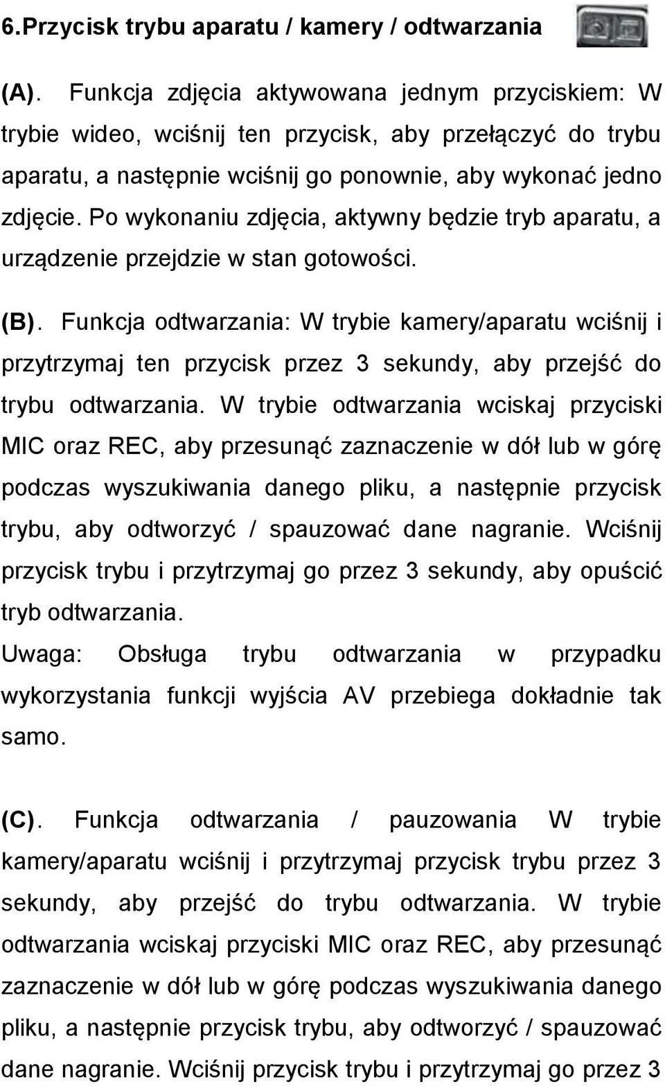 Po wykonaniu zdjęcia, aktywny będzie tryb aparatu, a urządzenie przejdzie w stan gotowości. (B).
