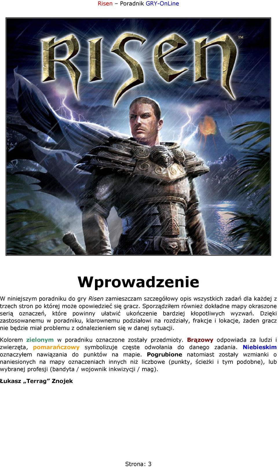Dzięki zastosowanemu w poradniku, klarownemu podziałowi na rozdziały, frakcje i lokacje, żaden gracz nie będzie miał problemu z odnalezieniem się w danej sytuacji.