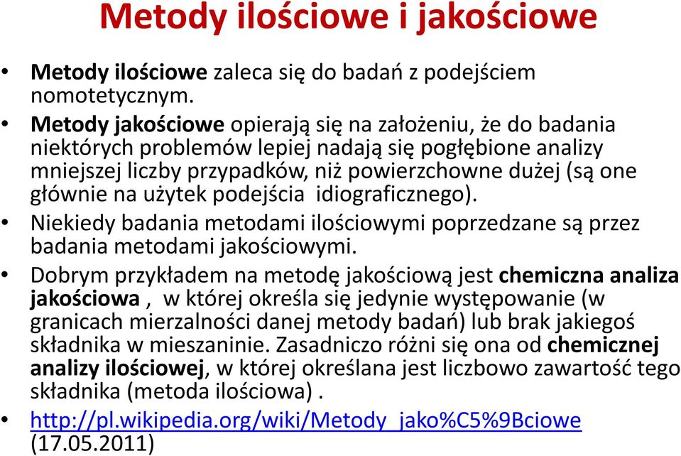 podejścia idiograficznego). Niekiedy badania metodami ilościowymi poprzedzane są przez badania metodami jakościowymi.