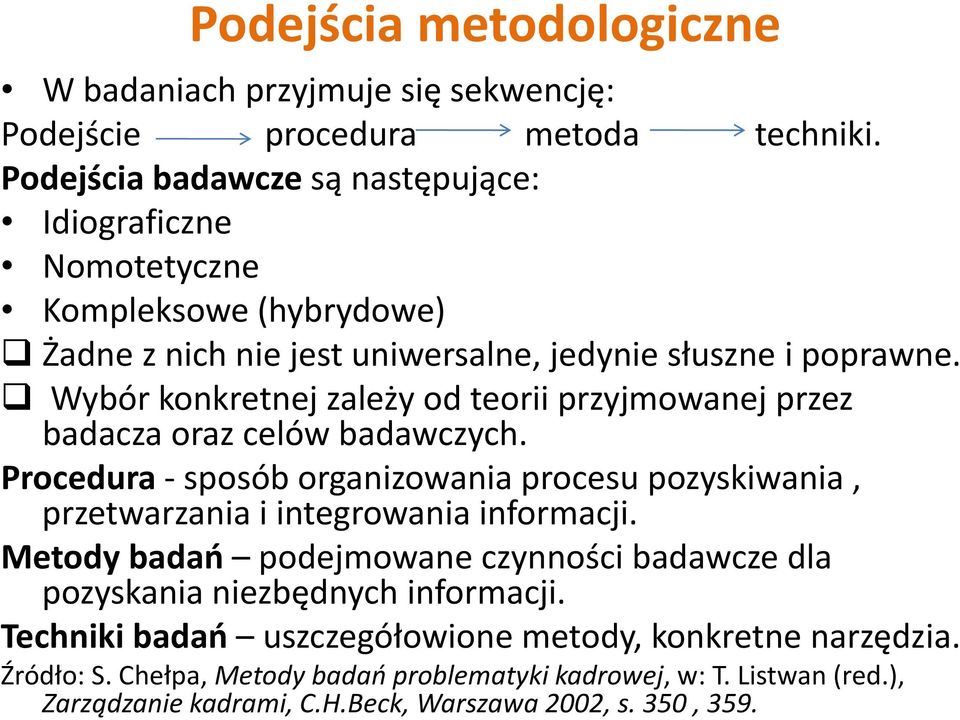 Wybór konkretnej zależy od teorii przyjmowanej przez badacza oraz celów badawczych.