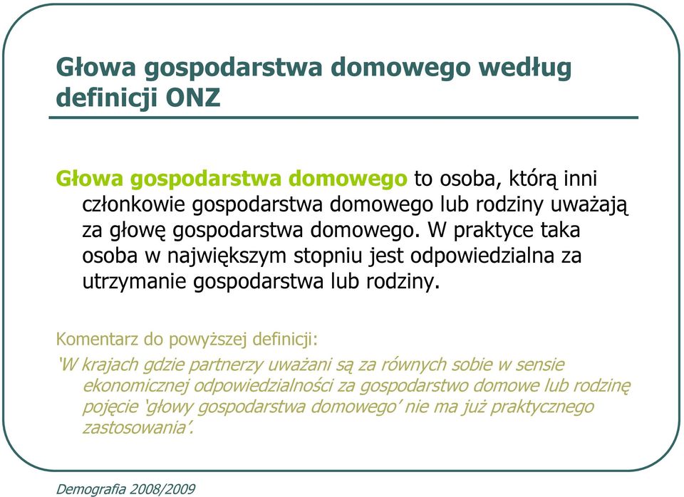 W praktyce taka osoba w największym stopniu jest odpowiedzialna za utrzymanie gospodarstwa lub rodziny.