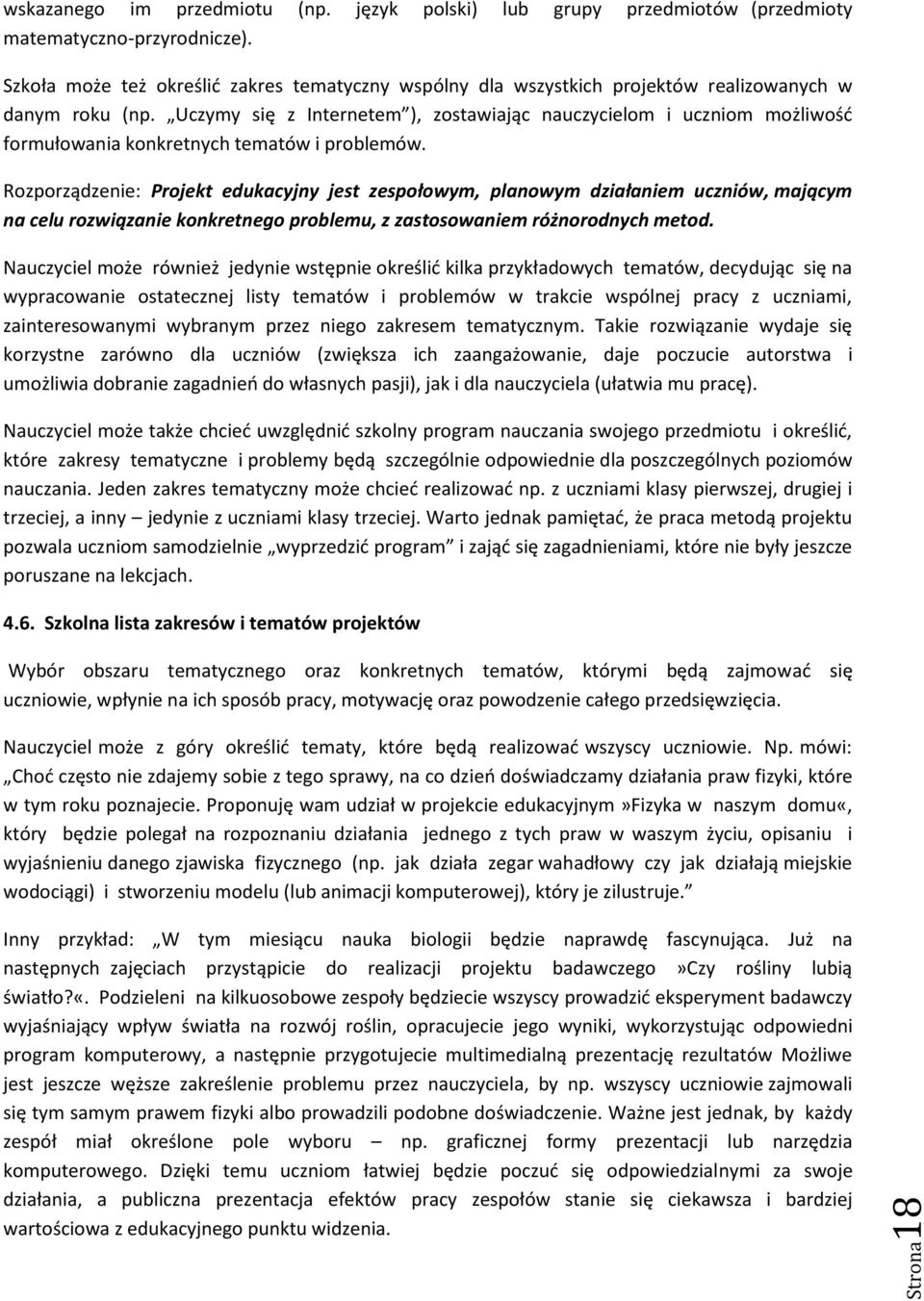 Uczymy się z Internetem ), zostawiając nauczycielom i uczniom możliwość formułowania konkretnych tematów i problemów.