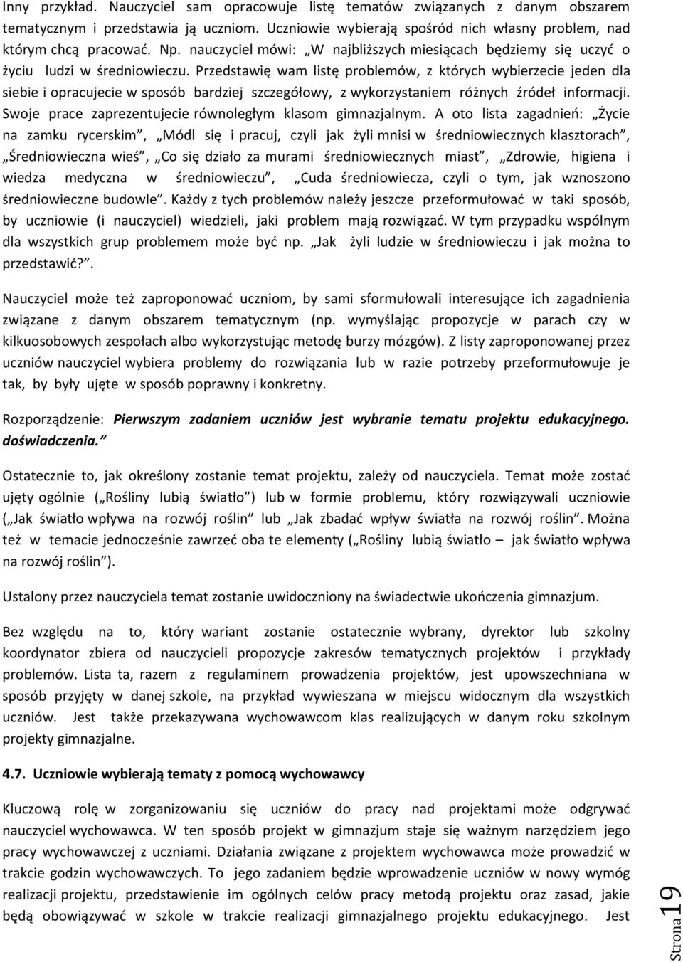 Przedstawię wam listę problemów, z których wybierzecie jeden dla siebie i opracujecie w sposób bardziej szczegółowy, z wykorzystaniem różnych źródeł informacji.