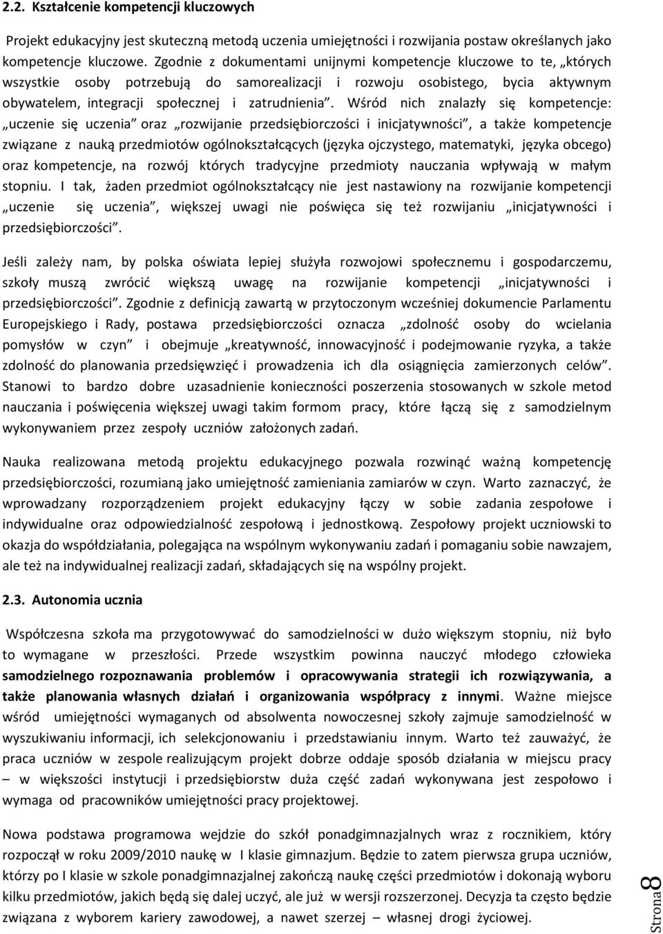 Wśród nich znalazły się kompetencje: uczenie się uczenia oraz rozwijanie przedsiębiorczości i inicjatywności, a także kompetencje związane z nauką przedmiotów ogólnokształcących (języka ojczystego,