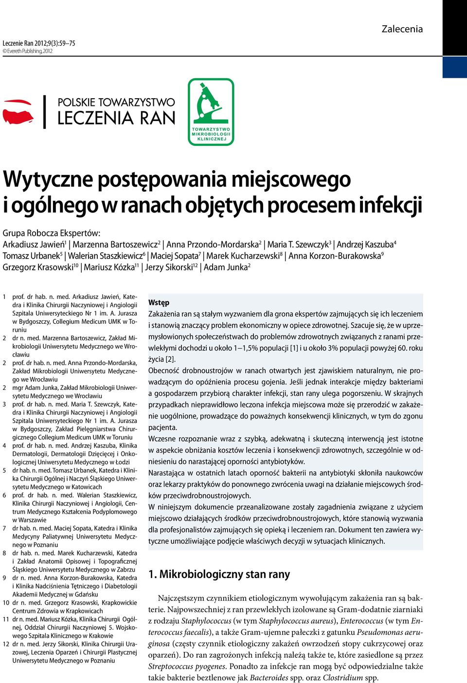 2 1 prof. dr hab. n. med. Arkadiusz Jawień, Katedra i Klinika Chirurgii Naczyniowej i Angiologii Szpitala Uniwersyteckiego Nr 1 im. A. Jurasza w Bydgoszczy, Collegium Medicum UMK w Toruniu 2 dr n.