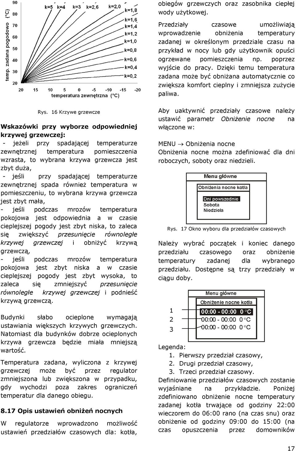 poprzez wyjście do pracy. Dzięki temu temperatura zadana może być obniżana automatycznie co zwiększa komfort cieplny i zmniejsza zużycie paliwa. Rys.