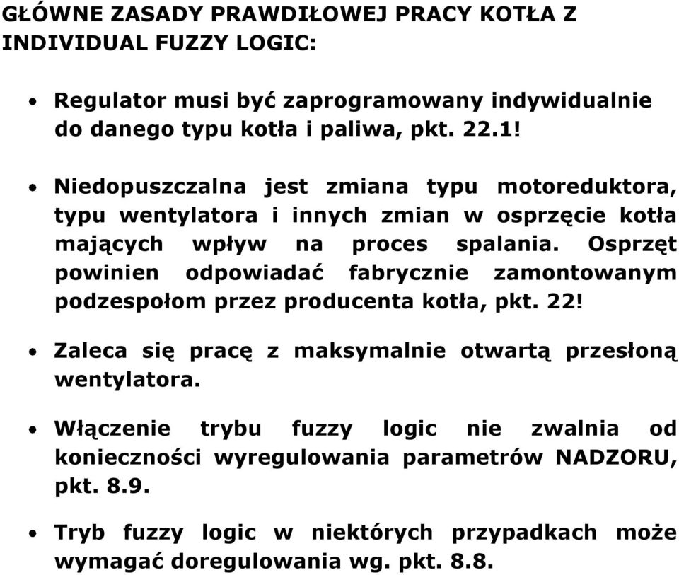 Osprzęt powinien odpowiadać fabrycznie zamontowanym podzespołom przez producenta kotła, pkt. 22!