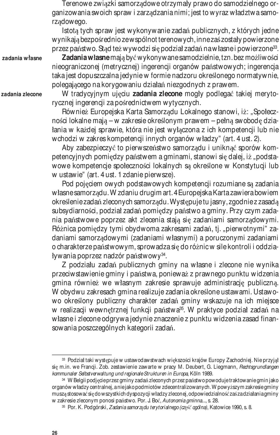 Stąd też wywodzi się podział zadań na własne i powierzone 33. Zadania własne mają być wykonywane samodzielnie, tzn.