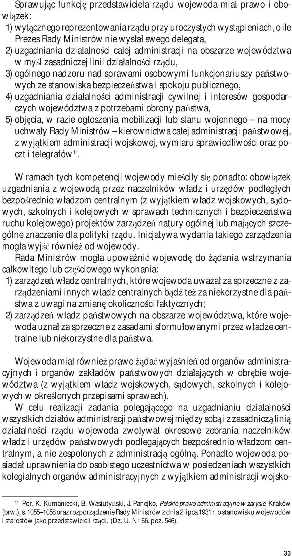 bezpieczeństwa i spokoju publicznego, 4) uzgadniania działalności administracji cywilnej i interesów gospodarczych województwa z potrzebami obrony państwa, 5) objęcia, w razie ogłoszenia mobilizacji
